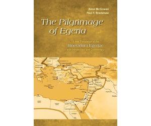 Paul F. Bradshaw Anne McGowan The Pilgrimage of Egeria (Tascabile)