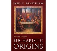 Paul F Bradshaw Eucharistic Origins, Revised Edition (Tascabile)
