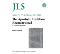 Paul F Bradshaw JLS 91 The Apostolic Tradition Reconstructed (Tascabile)