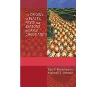 Paul F. Bradshaw Ma The Origins of Feasts, Fasts, and Seasons in Ea (Tascabile)