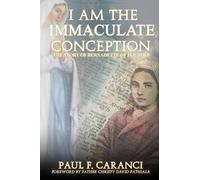 Paul F Caranci I Am the Immaculate Conception (Tascabile) Marian Apparition