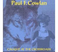 Paul F. Cowlan - Caught at the cross-roads