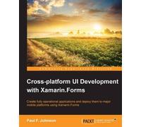 Paul F. Johnson Cross-platform UI Development with Xamarin.Forms (Tascabile)