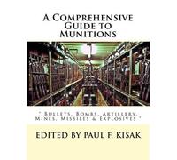 Paul F Kisak A Comprehensive Guide to Munitions (Tascabile)