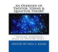 Paul F Kisak An Overview of Twistor, String & Quantum Theory (Tascabile)