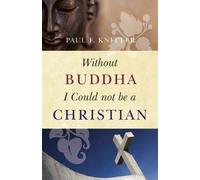 Paul F. Knitter Without Buddha I Could Not be a Christian (Tascabile)