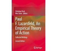 Paul F. Lazarsfeld, an Empirical Theory of Action: An Empirical Theory of Social Action Collected Writings