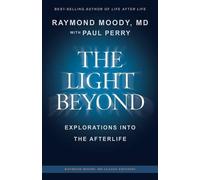 Paul F Perry Raymond Moody THE LIGHT BEYOND By Raymond Moody, MD (Tascabile)