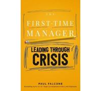 Paul Falcone The First-Time Manager: Leading Through Crisis (Tascabile)