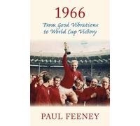 Paul Feeney 1966: From Good Vibrations to World Cup Victory (Tascabile)