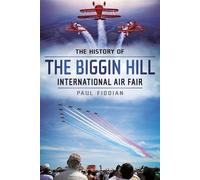 The History of the Biggin Hill International Air Fair by Fiddian, Paul