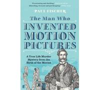 Paul Fischer The Man Who Invented Motion Pictures (Tascabile)
