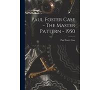 Paul Foster Case Paul Foster Case - The Master Pattern - 1950 (Tascabile)