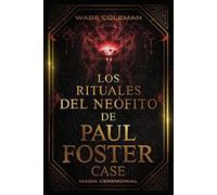Paul Foster Case Wade Dirk C Los Rituales del Neófito de Paul Foste (Tascabile)