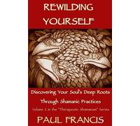 Paul Francis Rewilding Yourself (Tascabile) Therapeutic Shamanism