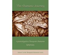 Paul Francis The Shamanic Journey: A Practical Guide to Therapeutic (Tascabile)