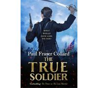 Paul Fraser Collard The True Soldier (Jack Lark, Book 6) (Tascabile) Jack Lark