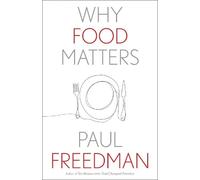 Paul Freedman Why Food Matters (Copertina rigida) Why X Matters S.