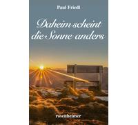 Paul Friedl Daheim scheint die Sonne anders: Heimatroman (Copertina rigida)
