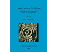 Paul Frodsham Interpreting the ambiguous: archaeology and interpreta (Tascabile)