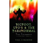 Paul G Buckner Bigfoot, UFOs, & the Paranormal (Tascabile)