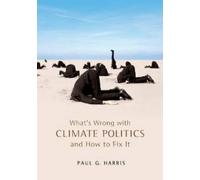 Paul G. Harris What's Wrong with Climate Politics and How to Fix It (Tascabile)