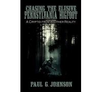 Paul G Johnson Chasing the Elusive Pennsylvania Bigfoot (Tascabile)