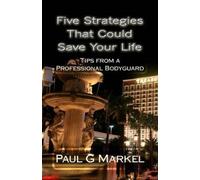 Paul G Markel Five Security Strategies That Could Save Your Life (Tascabile)