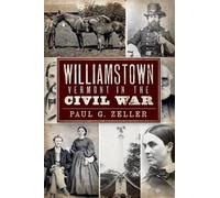 Paul G. Zeller Williamstown, Vermont in the Civil War (Tascabile)