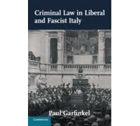 Paul Garfinkel Criminal Law in Liberal and Fascist Italy (Tascabile)