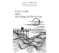 Paul Garland Love, Loss and the Hope In Between (Tascabile)