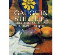 PAUL GAUGHIN, still life, greyscale coloring book: A coloring book for adults and beginner artists