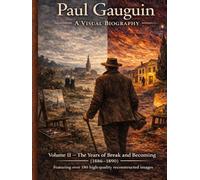 Paul Gauguin - A Visual Biography Volume II: The Years of Break and Becoming