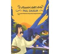 Paul Gauguin. La storia illustrata dei grandi protagonisti dell'arte