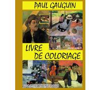 PAUL GAUGUIN - LIVRE DE COLORIAGE: 30 ILLUSTRATIONS ORIGINALES INSPIRÉES DU STYLE POST IMPRESSIONNISTE DE PAUL GAUGUIN