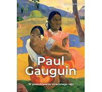 Paul Gauguin.: W poszukiwaniu utraconego raju