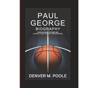 PAUL GEORGE BIOGRAPHY: From Palmdale To Prime Time - A Story Of Grit, Growth, And Greatness