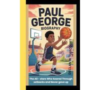 PAUL GEORGE BIOGRAPHY: The All - Star Who Soared Through Setbacks and Never gave up