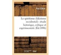 Paul Gibier Le Spiritisme (Fakirisme Occidental): Étude Historique, (Tascabile)