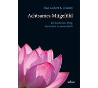 Paul Gilbert Choden Achtsames Mitgefühl: Ein kraftvoller Weg, das L (Tascabile)