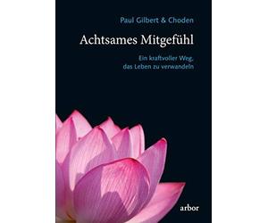 Paul Gilbert Choden Achtsames Mitgefühl: Ein kraftvoller Weg, das L (Tascabile)