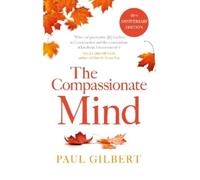 Paul Gilbert The Compassionate Mind (Tascabile) Compassion Focused Therapy