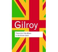Paul Gilroy There Ain't No Black in the Union Jack (Tascabile)
