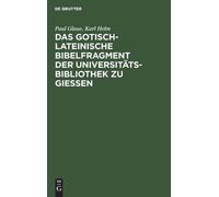 Paul Glaue Karl Das Gotisch-Lateinische Bibelfragment Der Uni (Copertina rigida)