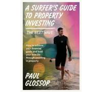 Paul Glossop A Surfer's Guide to Property Investing (Tascabile)