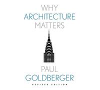 Paul Goldberger Why Architecture Matters (Tascabile) Why X Matters S.