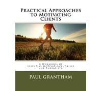 Paul Grantham Practical Approaches to Motivating Clients (Tascabile)