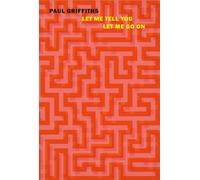 Paul Griffiths let me tell you and let me go on (Tascabile)