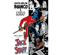 PAUL GRIST PRESENTA: JACK STAFF - TUTTO ERA IN BIANCO E NERO