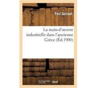 Paul Guiraud La Main-d'Oeuvre Industrielle Dans l'Ancienne Grèce (Tascabile)